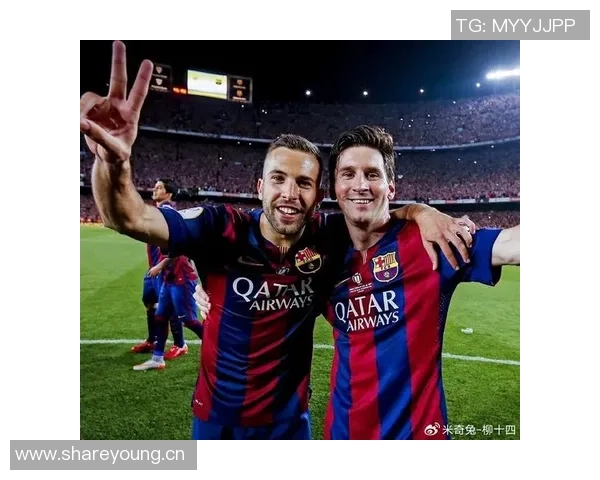 阿尔巴回忆与梅西的默契合作感慨能与历史最佳球员心意相通的喜悦